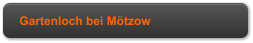 Gartenloch bei Mtzow