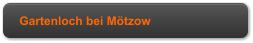 Gartenloch bei Mtzow